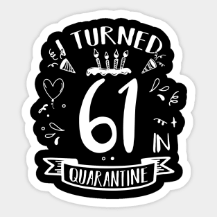 I Turned 61 In Quarantine Sticker